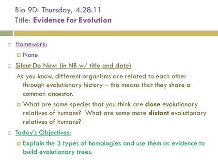 Bio 9D: Thursday, 4.28.11 Title: Evidence for Evolution  Homework:  None  Silent Do Now: (in NB w/ title and date) As you know, different organisms.