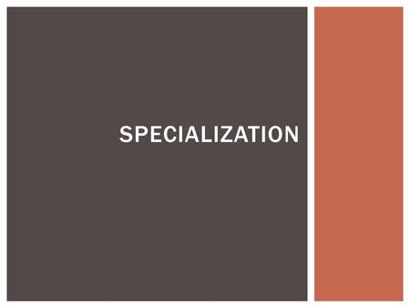 SPECIALIZATION.  Economics: all about making choices with limited resources.  Scarcity: our limited resources will not allow us to fulfill our unlimited.