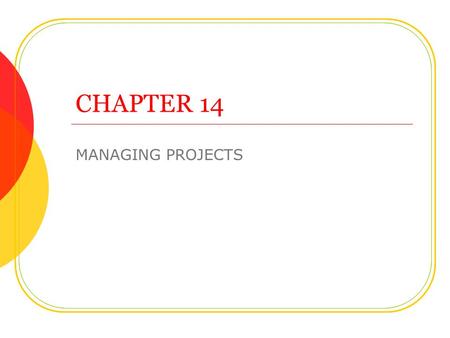 CHAPTER 14 MANAGING PROJECTS. Project Management (Introduction) These numbers vary based on the study but… We spend about $1 trillion on IT projects 3.