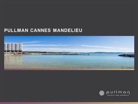 PULLMAN CANNES MANDELIEU. LOCATION & ACCESS PULLMAN - TOES IN THE WATER.