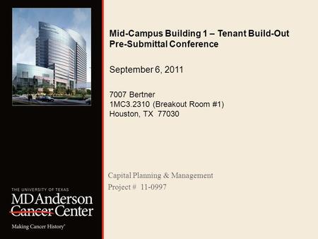 Mid-Campus Building 1 – Tenant Build-Out Pre-Submittal Conference September 6, 2011 7007 Bertner 1MC3.2310 (Breakout Room #1) Houston, TX 77030 Capital.