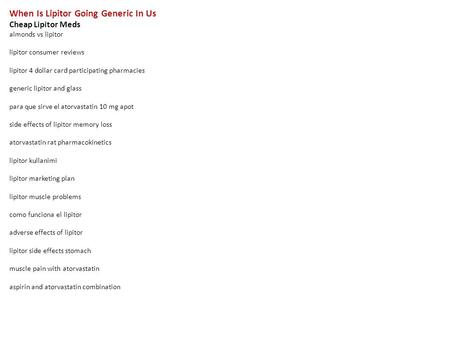 When Is Lipitor Going Generic In Us Cheap Lipitor Meds almonds vs lipitor lipitor consumer reviews lipitor 4 dollar card participating pharmacies generic.