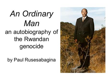 An Ordinary Man an autobiography of the Rwandan genocide by Paul Rusesabagina.