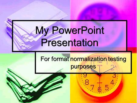 My PowerPoint Presentation For format normalization testing purposes.