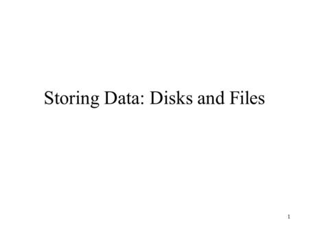 Storing Data: Disks and Files 1. 11.1 Memory Hierarchy Primary Storage: main memory. fast access, expensive. Secondary storage: hard disk. slower access,