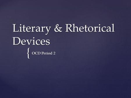 { Literary & Rhetorical Devices OCD Period 2.  A rhetorical device used to emphasize a point by creating an easily remembered verbal association.  Inverting.