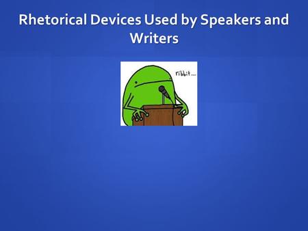 Rhetorical Devices Used by Speakers and Writers. Alliteration Characterized by a number of words, typically three or more, that have the same first consonant.