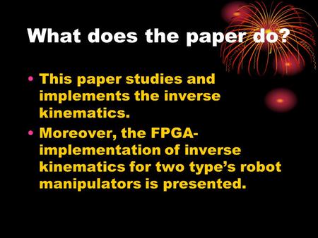 What does the paper do? This paper studies and implements the inverse kinematics. Moreover, the FPGA- implementation of inverse kinematics for two type’s.