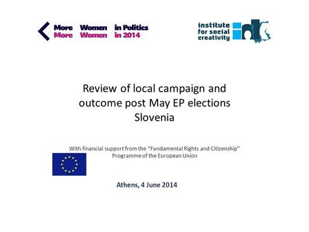 Review of local campaign and outcome post May EP elections Slovenia With financial support from the “Fundamental Rights and Citizenship” Programme of.