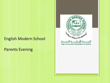 English Modern School Parents Evening. School Times  Gates open at 6.45 – before this children will not be allowed on the campus.  Arriving after 07.30.