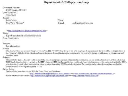 Report from the MBS Rapporteur Group Document Number: C802.16maint-08/314r1 Date Submitted: 2008-09-18 Source: Erik ColbanVoice: NextWave