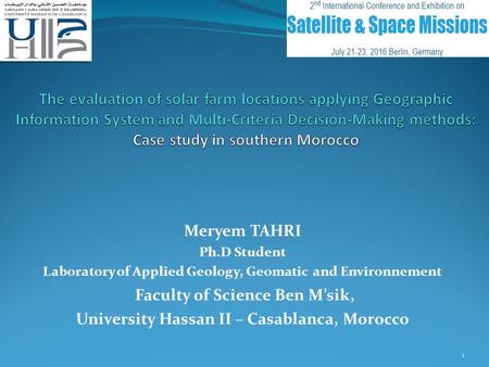 Meryem TAHRI Ph.D Student Laboratory of Applied Geology, Geomatic and Environnement Faculty of Science Ben M’sik, University Hassan II – Casablanca, Morocco.