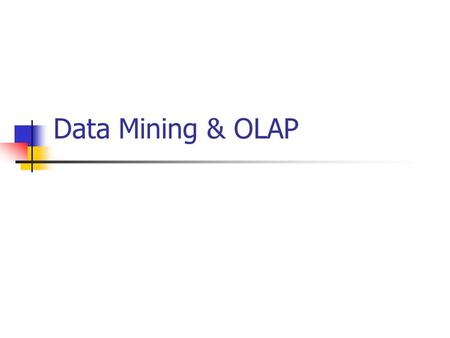 Data Mining & OLAP What is Data Mining? Data Mining is the set of activities used to find new, hidden, or unexpected patterns in data.