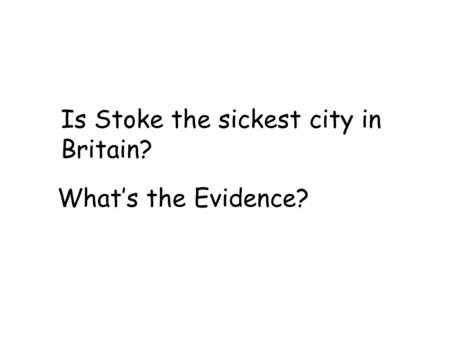 Is Stoke the sickest city in Britain? What’s the Evidence?