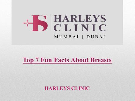 HARLEYS CLINIC MUMBAI | DUBAI Top 7 Fun Facts About Breasts.