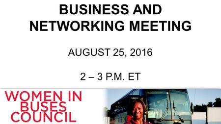 BUSINESS AND NETWORKING MEETING AUGUST 25, 2016 2 – 3 P.M. ET.