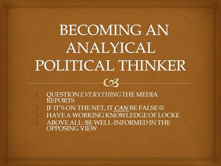 1.QUESTION EVERYTHING THE MEDIA REPORTS 2.IF IT’S ON THE NET, IT CAN BE FALSE 2.IF IT’S ON THE NET, IT CAN BE FALSE 3.HAVE A WORKING KNOWLEDGE OF LOCKE.