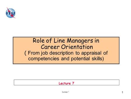 Lecture 7 1 Role of Line Managers in Career Orientation ( From job description to appraisal of competencies and potential skills) Lecture 7.