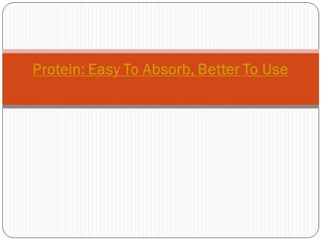 Protein: Easy To Absorb, Better To Use. For all the people who are not so convinced with the idea of working out with supplements, they must be made aware.