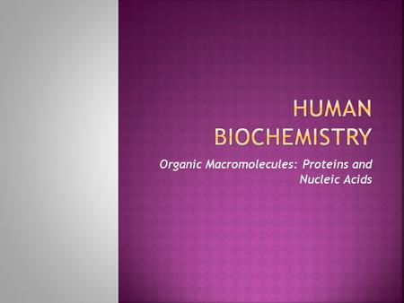 Organic Macromolecules: Proteins and Nucleic Acids.