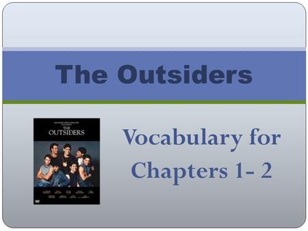 Vocabulary for Chapters 1- 2 The Outsiders. Rumble To engage in a gang fight Hesitation The act of stopping or pausing because of uncertainty or indecision.