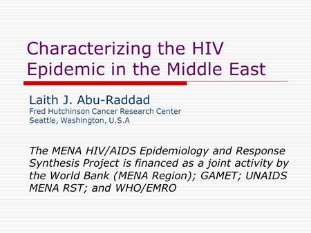 Characterizing the HIV Epidemic in the Middle East The MENA HIV/AIDS Epidemiology and Response Synthesis Project is financed as a joint activity by the.