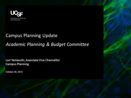 Campus Planning Update Academic Planning & Budget Committee October 28, 2015 Lori Yamauchi, Associate Vice Chancellor Campus Planning.