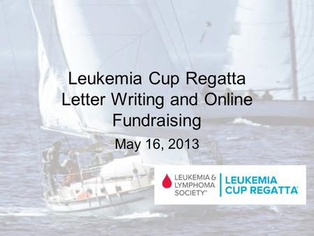 Leukemia Cup Regatta Letter Writing and Online Fundraising May 16, 2013.