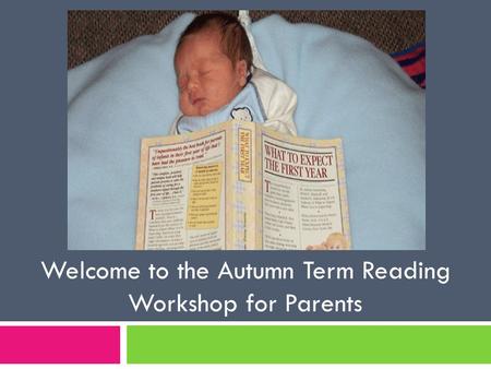 Welcome to the Autumn Term Reading Workshop for Parents.