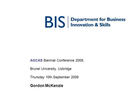 AGCAS Biennial Conference 2009, Brunel University, Uxbridge Thursday 10th September 2009 Gordon McKenzie.