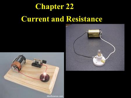 Chapter 22 Current and Resistance. Contents Electric Current Batteries and EMF Resistance and Resistivity Ohm’s Law and simple circuits Energy and Power.