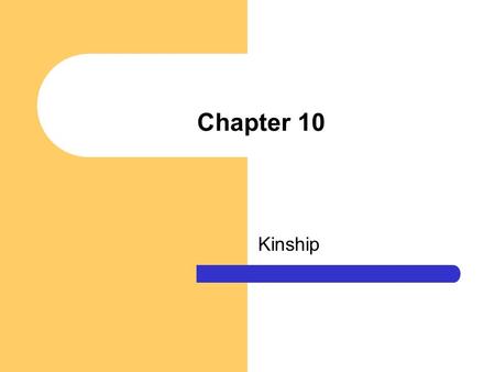 Chapter 10 Kinship. Chapter Questions Why is kinship so important in nonstate societies? Can you explain why hunters and gatherers have kinship classification.