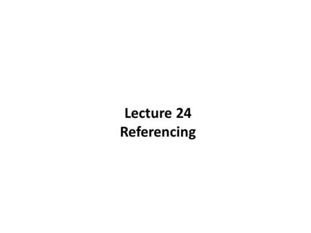 Lecture 24 Referencing. Harvard Referencing System (Journal Article) In text: (Author’s surname, Year, Page number if required) E.g. (Guthrie, Petty &