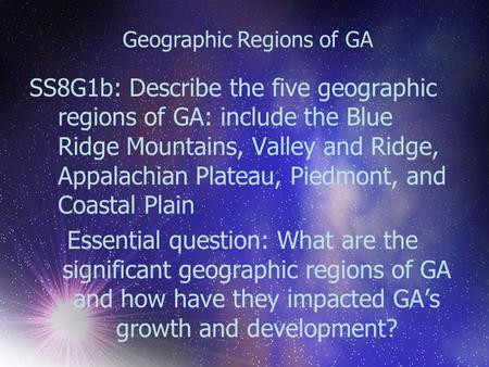 Geographic Regions of GA SS8G1b: Describe the five geographic regions of GA: include the Blue Ridge Mountains, Valley and Ridge, Appalachian Plateau, Piedmont,