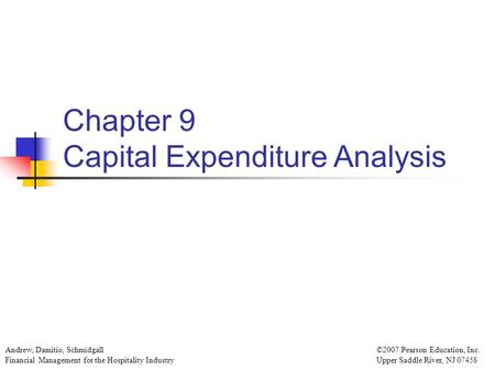 Andrew, Damitio, Schmidgall Financial Management for the Hospitality Industry ©2007 Pearson Education, Inc. Upper Saddle River, NJ 07458 Chapter 9 Capital.