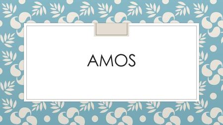 AMOS. Amos ◦ Amos’ call and mission: ◦ Amos 7:10 - Then Amaziah the priest of Bethel sent a message to Jeroboam king of Israel: “Amos is raising a conspiracy.