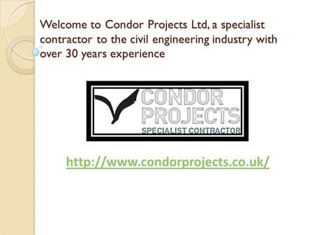 Welcome to Condor Projects Ltd, a specialist contractor to the civil engineering industry with over 30 years experience