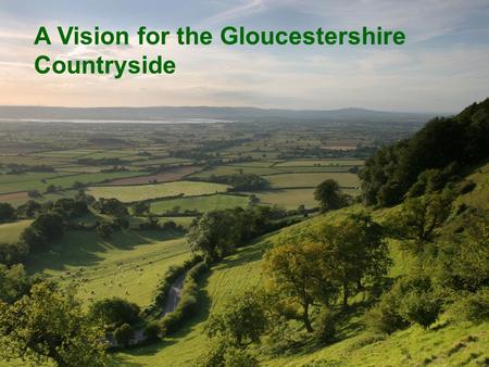 A Vision for the Gloucestershire Countryside. CPRE does not share the pervasive pessimism The Gloucestershire countryside can be more accessible for all,