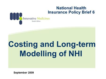 Costing and Long-term Modelling of NHI September 2009 National Health Insurance Policy Brief 6.