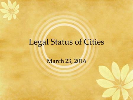 Legal Status of Cities March 23, 2016. What do cities do? Law enforcement? Fire protection? Airports? K-12 education? Community colleges? Grocery stores.