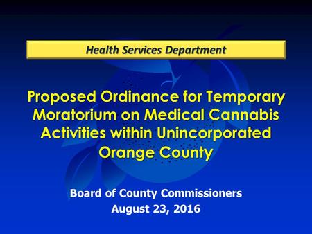 Proposed Ordinance for Temporary Moratorium on Medical Cannabis Activities within Unincorporated Orange Count y Health Services Department Board of County.