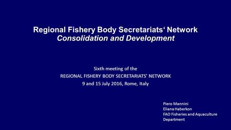 Consolidation and Development Regional Fishery Body Secretariats‘ Network Consolidation and Development Sixth meeting of the REGIONAL FISHERY BODY SECRETARIATS’