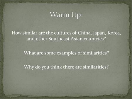 How similar are the cultures of China, Japan, Korea, and other Southeast Asian countries? What are some examples of similarities? Why do you think there.