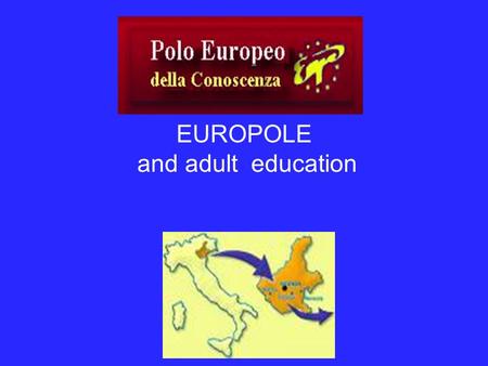 EUROPOLE and adult education. The main EUROPOLE areas of activity To promote and coordinate various projects and national and European network whose primary.