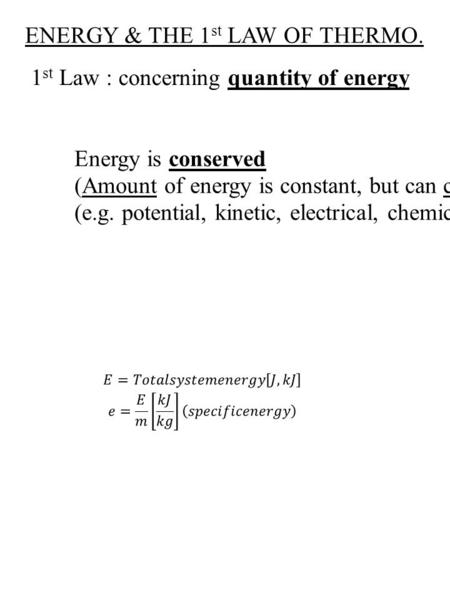 ENERGY & THE 1 st LAW OF THERMO. 1 st Law : concerning quantity of energy Energy is conserved (Amount of energy is constant, but can change forms) (e.g.