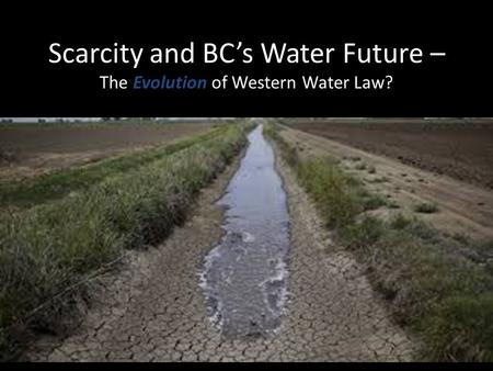 Scarcity and BC’s Water Future – The Evolution of Western Water Law?