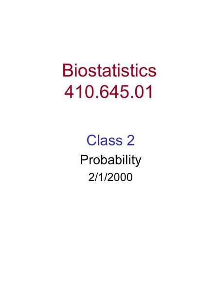 Biostatistics 410.645.01 Class 2 Probability 2/1/2000.