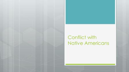 Conflict with Native Americans. Cultures Under Pressure  Though there were many tribes present on the Plains, they all shared a common idea– that they.