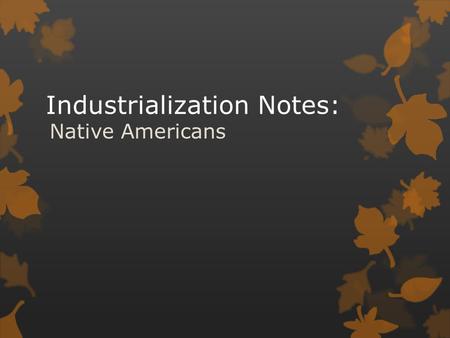 Industrialization Notes: Native Americans. Plains Indians  Dakota Sioux- Uprising (1862)  Over 650 killed  Afterwards, over 300 Sioux warriors were.