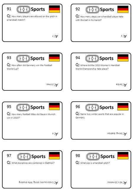 98 Q: What size is a handball pitch? A: 40 x 20 metres 97 Q: What disciplines are combined in Biathlon? A: Cross-country skiing, Rifle shooting 96 Q: Name.